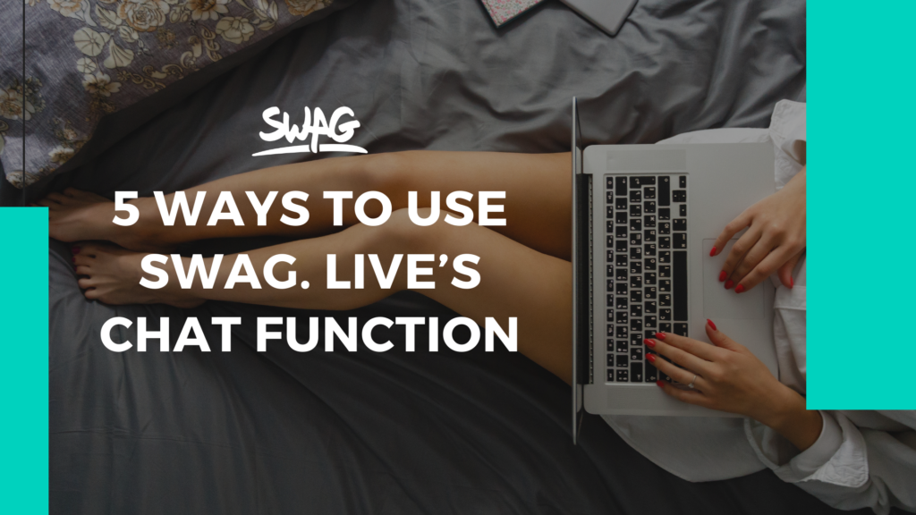 5 Ways to Use SWAG. Live’s Chat Function