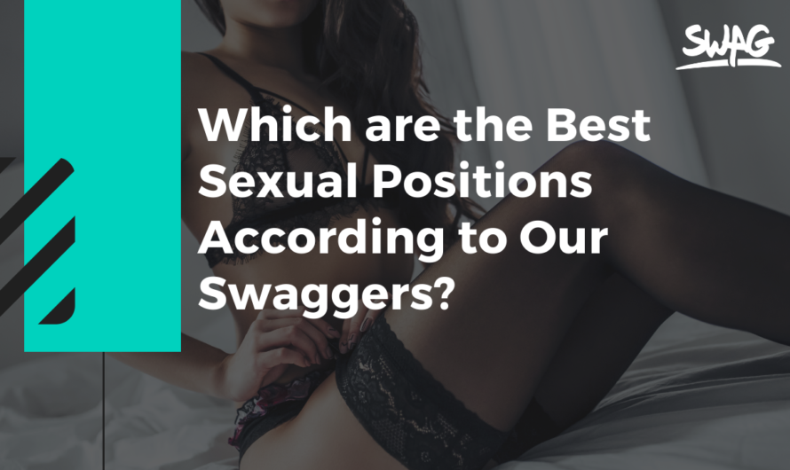 Which are the Best Sexual Positions According to Our Swaggers?
