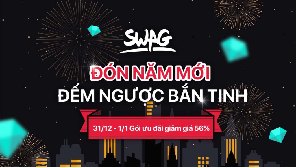 Đếm ngược bắn tinh đón năm mới trên SWAG! Tết Dương lịch 2022 ưu đãi đến 56%!