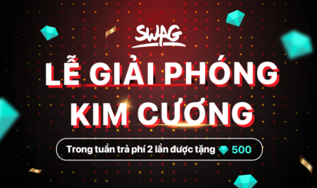 Lễ giải phóng kim cương SWAG. Trong tuần trả phí 2 lần nhận ngay 500 kim cương