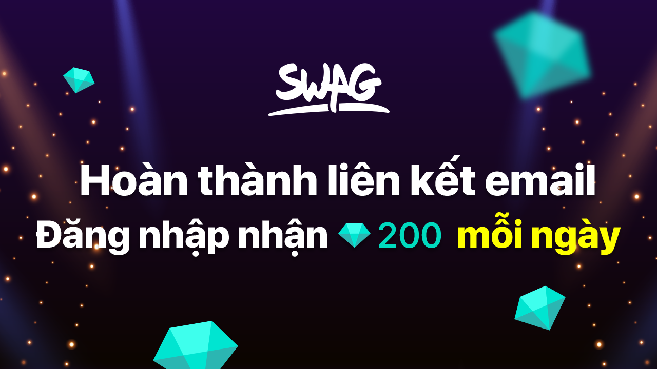 Hoàn thành liên kết email, đăng nhập nhận 200 kim cương mỗi ngày trên SWAG