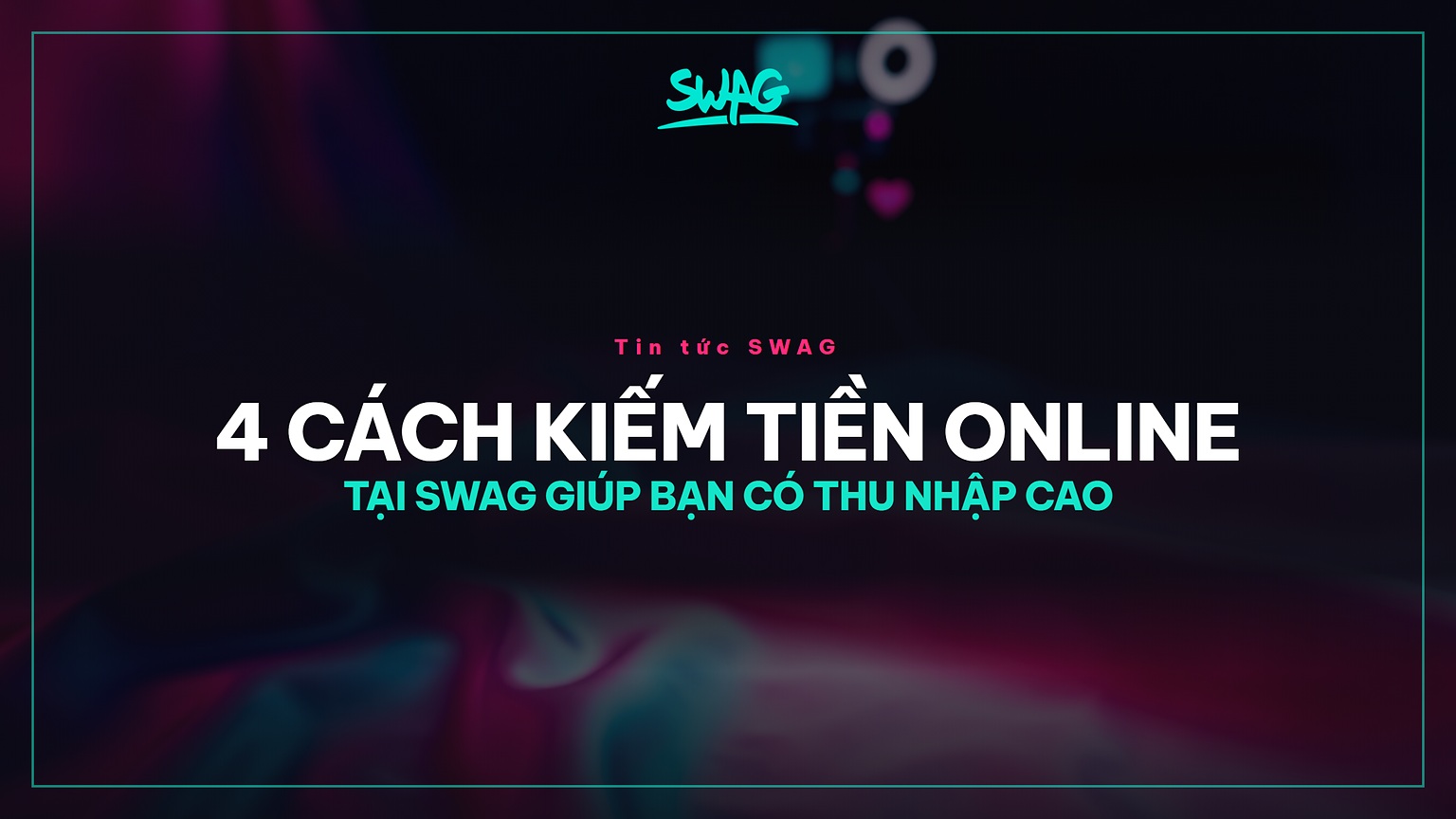 4 CÁCH KIẾM TIỀN ONLINE TẠI SWAG GIÚP BẠN CÓ THU NHẬP CAO - ảnh bìa