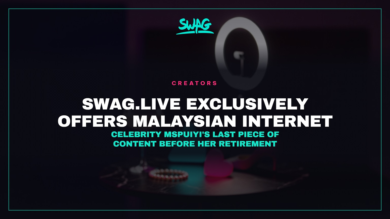 SWAG.Live Exclusively Offers Malaysian Internet Celebrity MsPuiyi's last piece of content before her retirement cover image