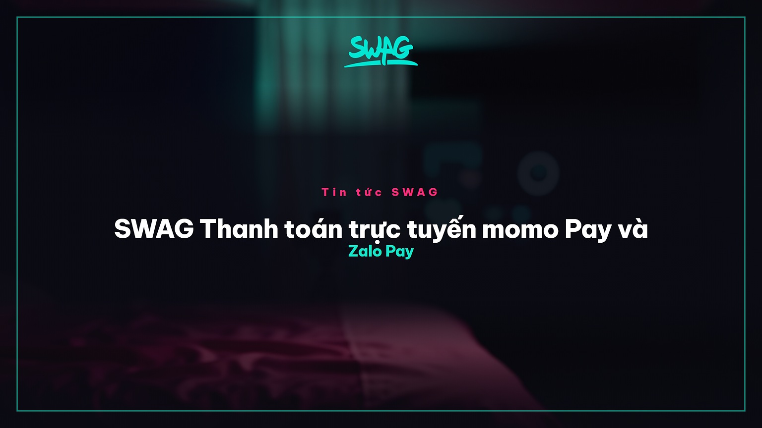 SWAG Thanh toán trực tuyến momo Pay và Zalo Pay - ảnh bìa