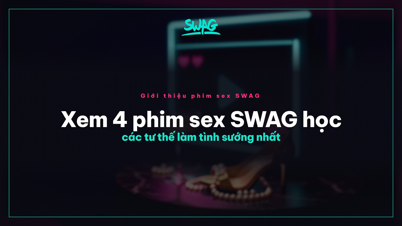 Xem 4 phim sex SWAG học các tư thế làm tình sướng nhất - ảnh bìa
