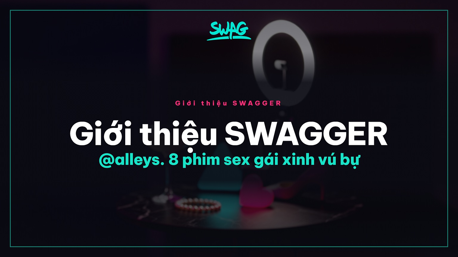 Giới thiệu SWAGGER @alleys. 8 phim sex gái xinh vú bự - ảnh bìa