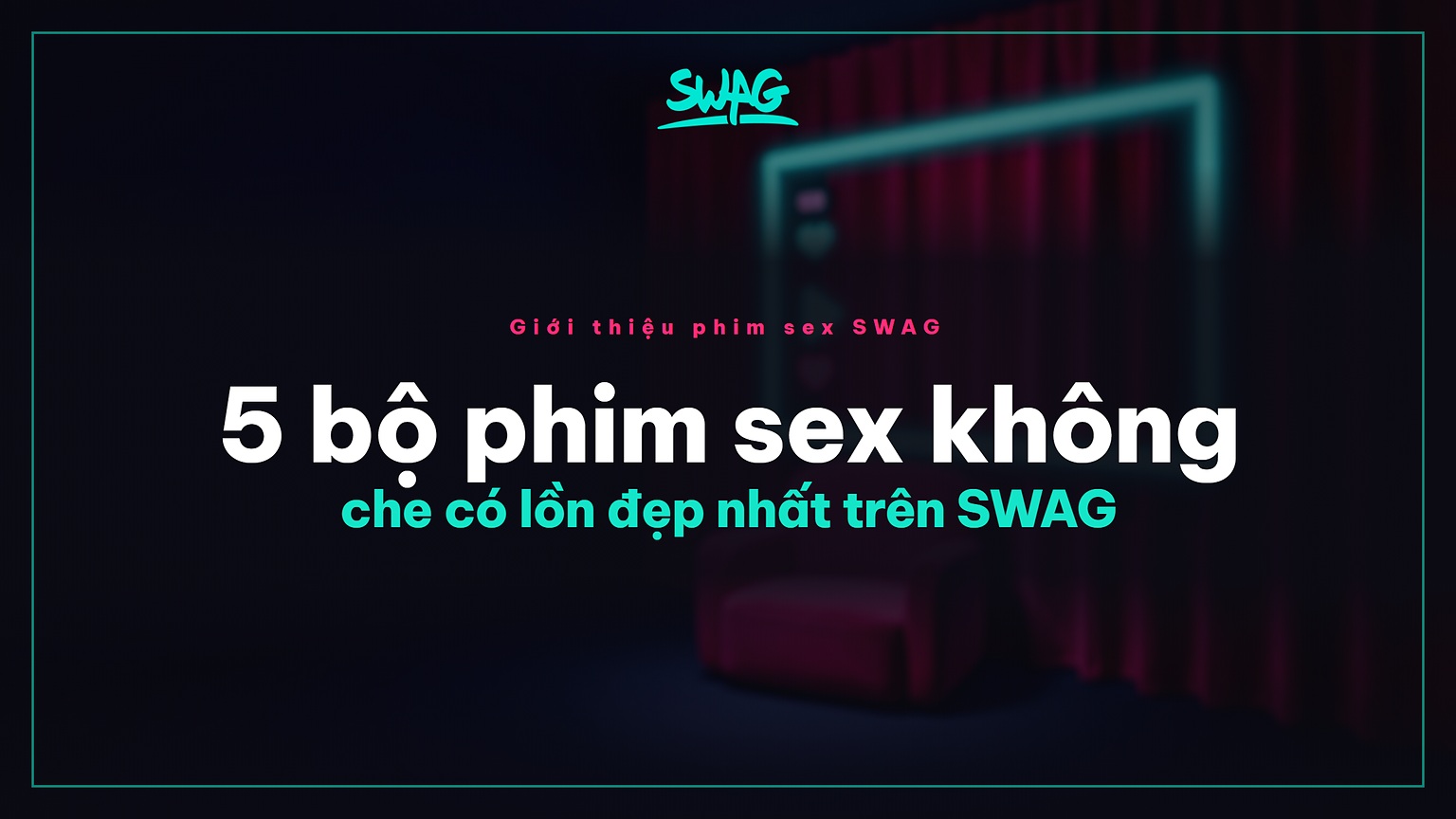5 bộ phim sex không che có lồn đẹp nhất trên SWAG - ảnh bìa