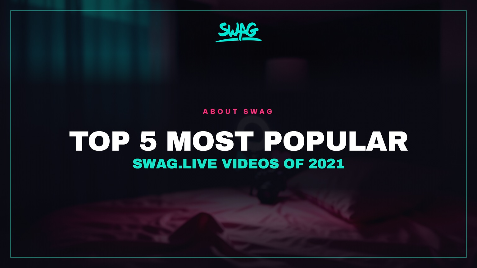 Top 5 Most Popular Swag.live Videos of 2021 cover image