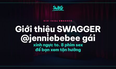 Giới thiệu SWAGGER @jenniebebee gái xinh ngực to. 8 phim sex để bạn xem tận hưởng - ảnh bìa