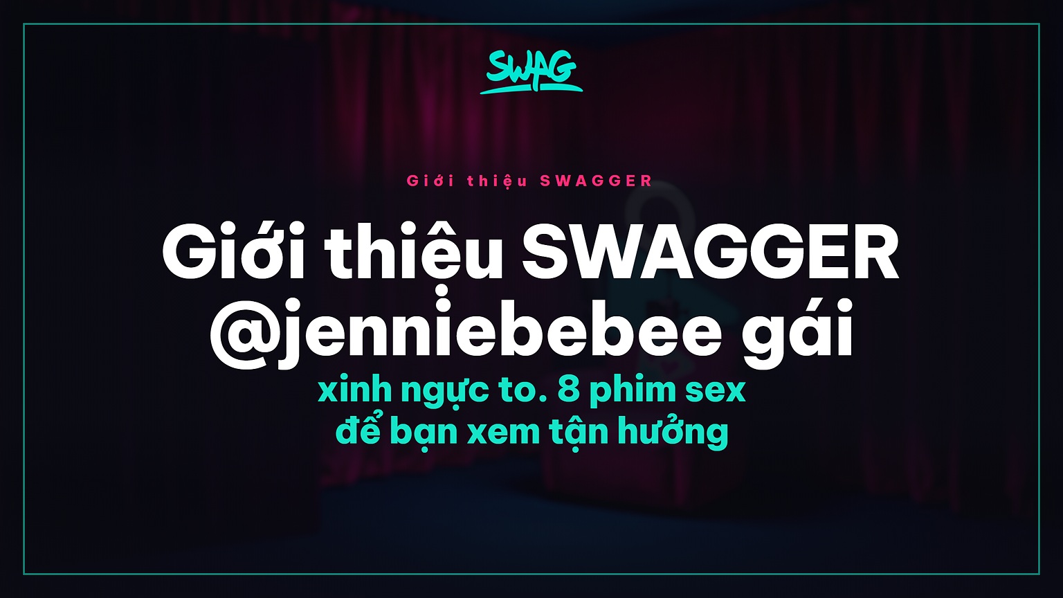 Giới thiệu SWAGGER @jenniebebee gái xinh ngực to. 8 phim sex để bạn xem tận hưởng - ảnh bìa